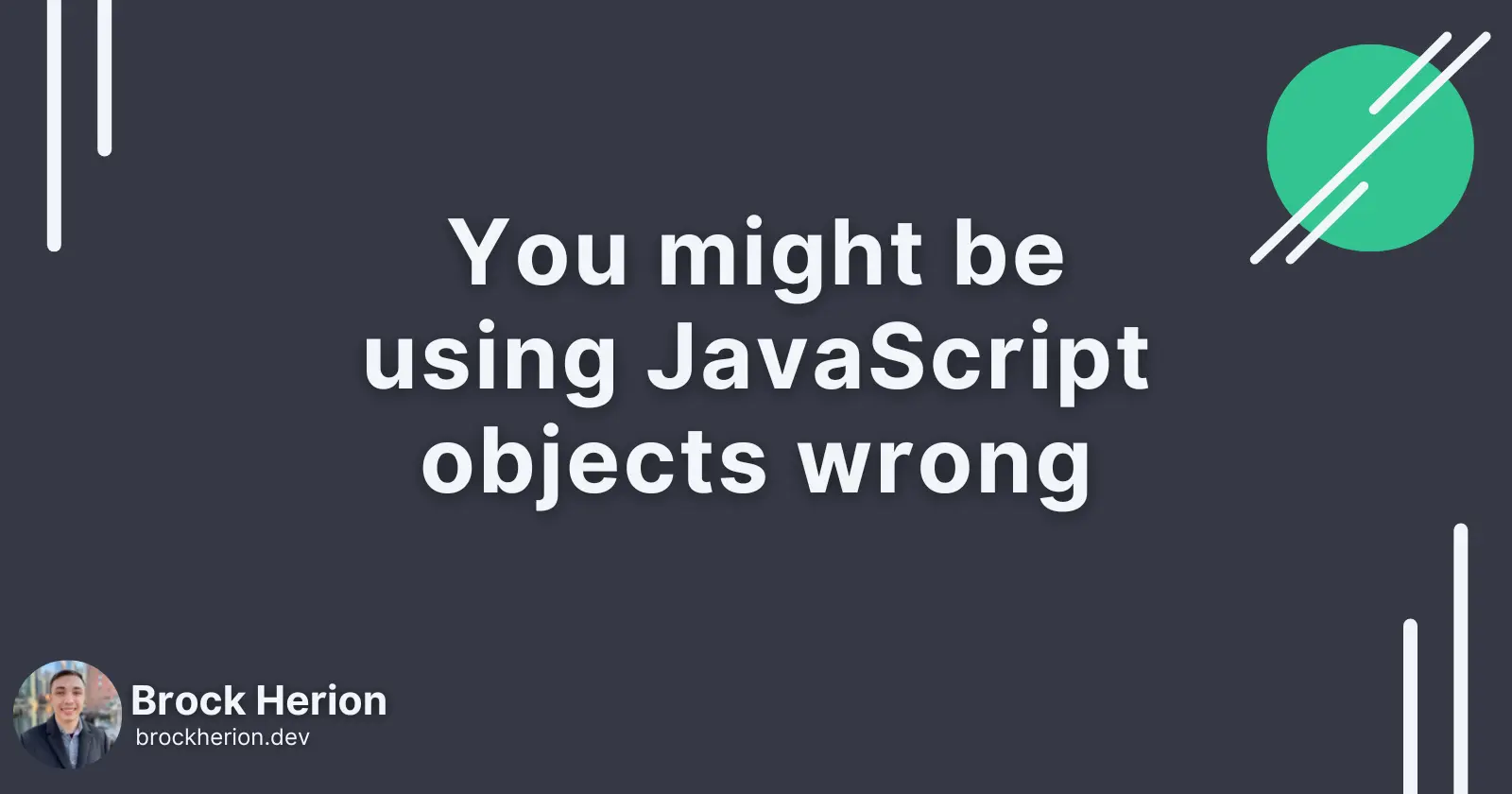 You might be using JavaScript objects wrong